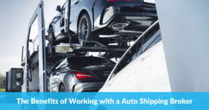 The Benefits of Working with a Auto Shipping Broker