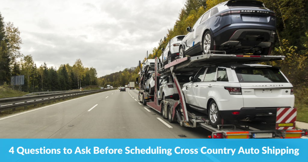 4 Questions to Ask Before Scheduling Cross Country Auto Shipping