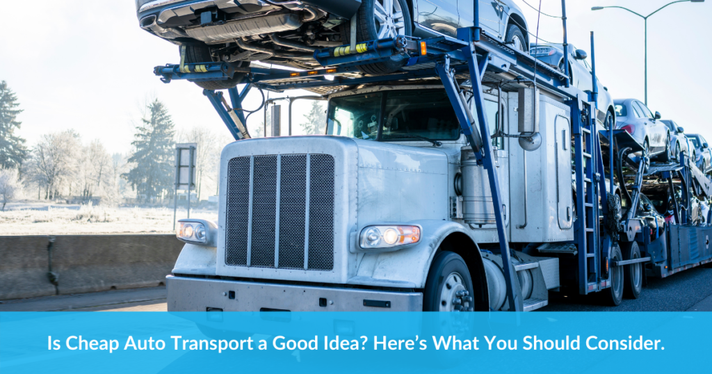 Is Cheap Auto Transport a Good Idea? Here’s What You Should Consider.